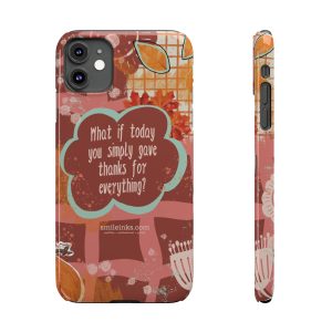 slim phone case — floral gratitude design: “what if today you simply gave thanks for everything?”