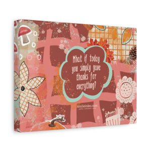 thankful today canvas wall art — 'what if today you simply gave thanks for everything?'