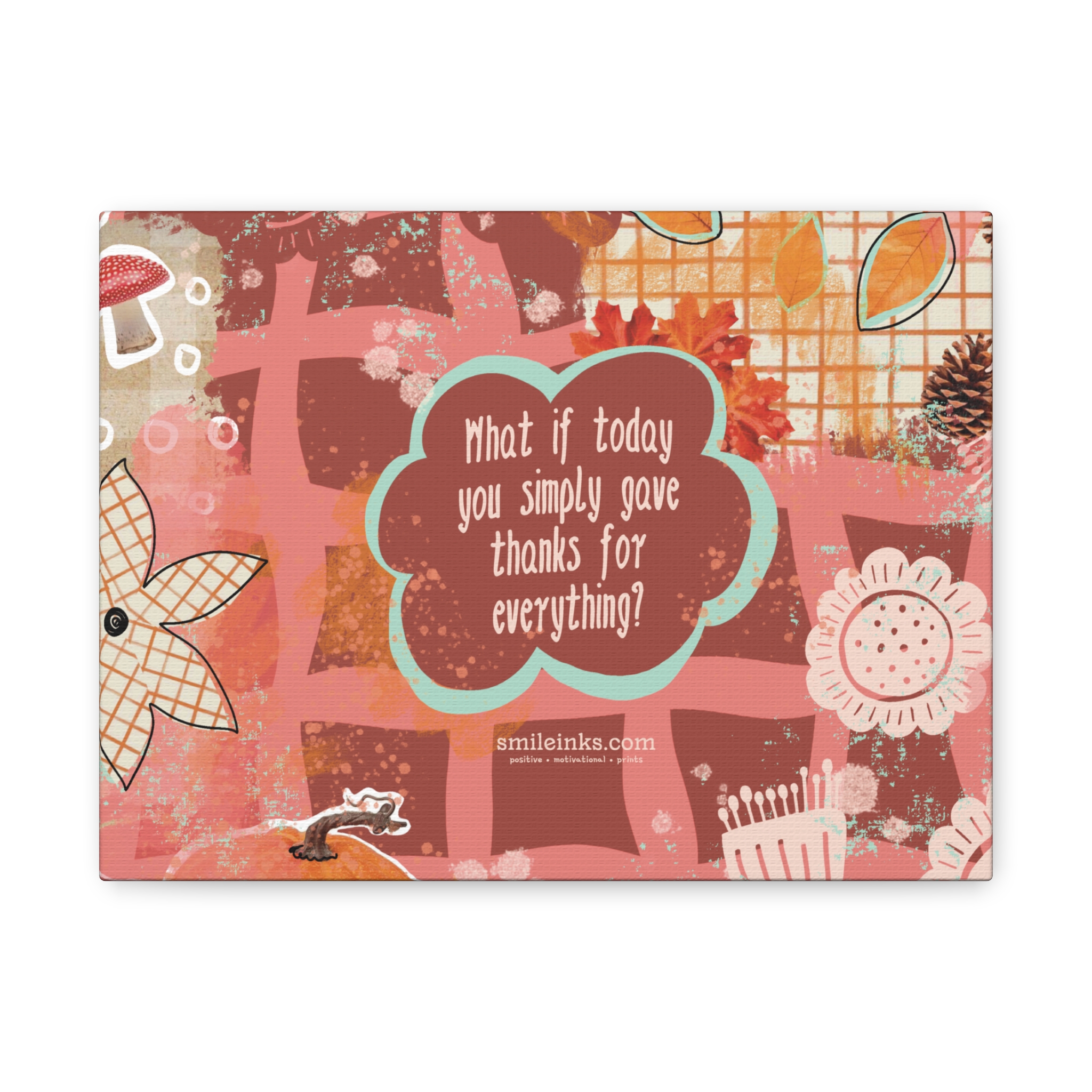 thankful today canvas wall art — 'what if today you simply gave thanks for everything?' thankful today canvas wall art — 'what if today you simply gave thanks for everything?'